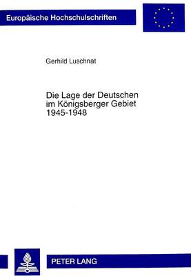 Cover of Die Lage Der Deutschen Im Koenigsberger Gebiet 1945-1948