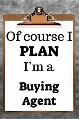 Cover of Of Course I Plan I'm a Buying Agent