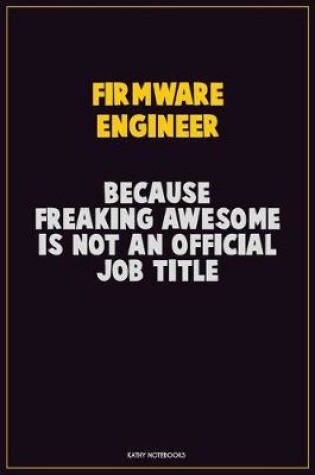 Cover of Firmware Engineer, Because Freaking Awesome Is Not An Official Job Title