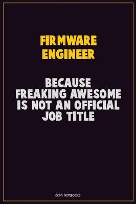 Book cover for Firmware Engineer, Because Freaking Awesome Is Not An Official Job Title