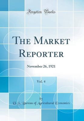Book cover for The Market Reporter, Vol. 4: November 26, 1921 (Classic Reprint)