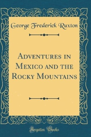 Cover of Adventures in Mexico and the Rocky Mountains (Classic Reprint)