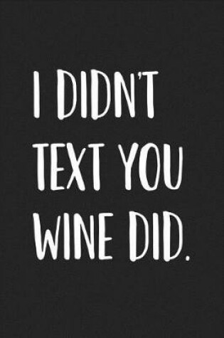 Cover of I Didnt Text You Wine Did