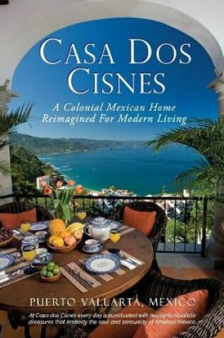 Cover of Casa Dos Cisnes - A Colonial Mexican Home Reimagined For Modern Living