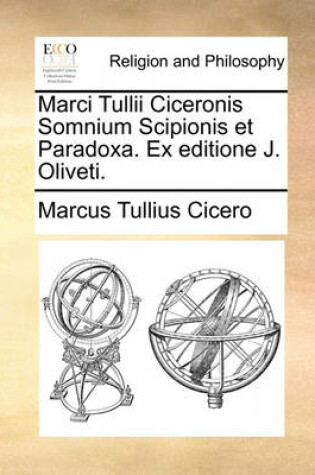 Cover of Marci Tullii Ciceronis Somnium Scipionis Et Paradoxa. Ex Editione J. Oliveti.