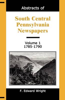 Book cover for Abstracts of South Central Pennsylvania Newspapers, Volume 1, 1785-1790