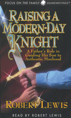Book cover for Raising a Modern-Day Knight: a Father's Role in Guiding His Son to Authentic Manhood
