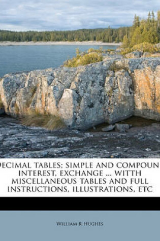 Cover of Decimal Tables; Simple and Compound Interest, Exchange ... Witth Miscellaneous Tables and Full Instructions, Illustrations, Etc