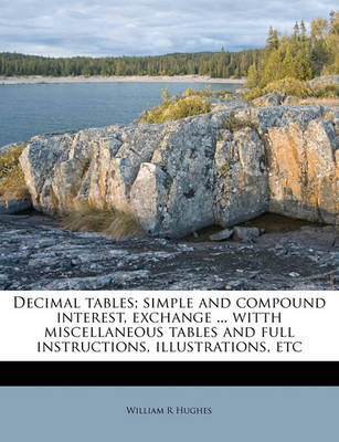 Book cover for Decimal Tables; Simple and Compound Interest, Exchange ... Witth Miscellaneous Tables and Full Instructions, Illustrations, Etc