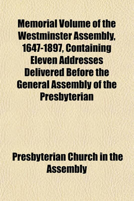 Book cover for Memorial Volume of the Westminster Assembly, 1647-1897, Containing Eleven Addresses Delivered Before the General Assembly of the Presbyterian