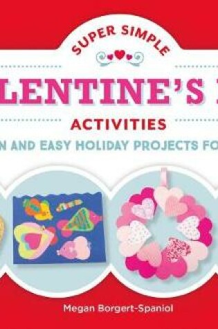 Cover of Super Simple Valentine's Day Activities: Fun and Easy Holiday Projects for Kids