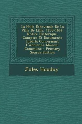 Cover of La Halle Echevinale de La Ville de Lille, 1235-1664