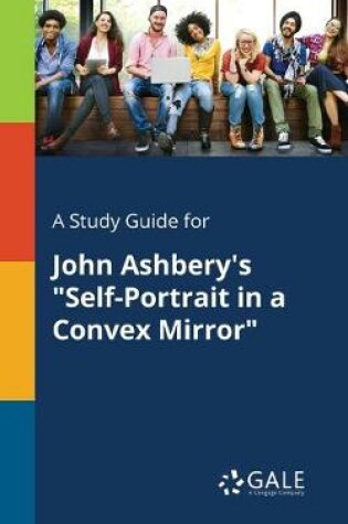 Cover of A Study Guide for John Ashbery's Self-Portrait in a Convex Mirror