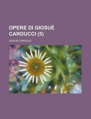 Book cover for Opere Di Giosue Carducci (5 )