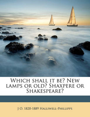 Book cover for Which Shall It Be? New Lamps or Old? Shaxpere or Shakespeare?