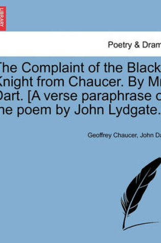 Cover of The Complaint of the Black Knight from Chaucer. by Mr. Dart. [A Verse Paraphrase of the Poem by John Lydgate.]