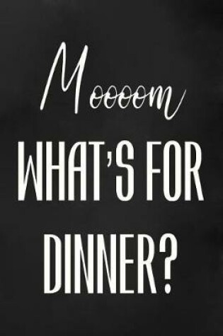 Cover of Moooom What's For Dinner