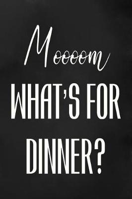 Book cover for Moooom What's For Dinner