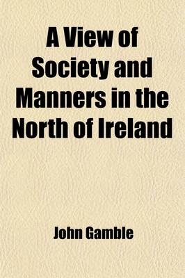 Book cover for A View of Society and Manners in the North of Ireland; In the Summer and Autumn of 1812