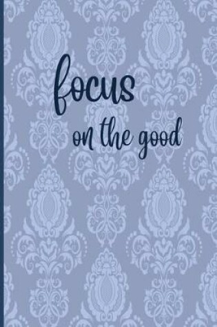 Cover of Focus On The Good