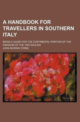 Cover of A Handbook for Travellers in Southern Italy; Being a Guide for the Continental Portion of the Kingdom of the Two Sicilies