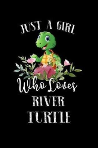 Cover of Just a Girl Who Loves River Turtle