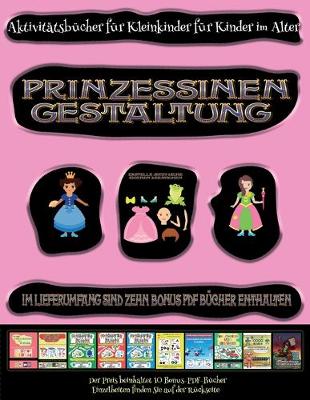 Cover of Aktivitätsbücher für Kleinkinder für Kinder im Alter von 2 bis 4 Jahren (Prinzessinen-Gestaltung - Ausschneiden und Einfügen)