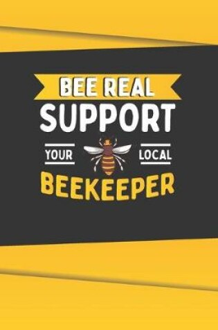 Cover of Bee Real Support Your Local BeeKeeper