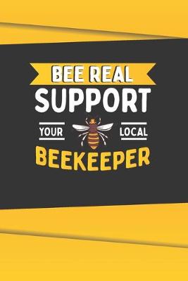 Book cover for Bee Real Support Your Local BeeKeeper