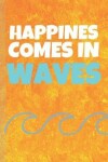 Book cover for Happines Comes In Waves