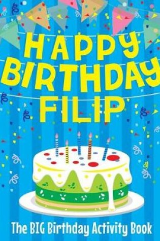 Cover of Happy Birthday Filip - The Big Birthday Activity Book