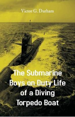 Book cover for The Submarine Boys on Duty Life of a Diving Torpedo Boat