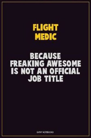 Cover of Flight Medic, Because Freaking Awesome Is Not An Official Job Title