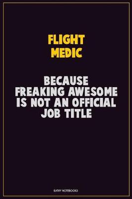 Book cover for Flight Medic, Because Freaking Awesome Is Not An Official Job Title