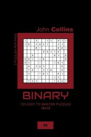 Cover of Binary - 120 Easy To Master Puzzles 12x12 - 5