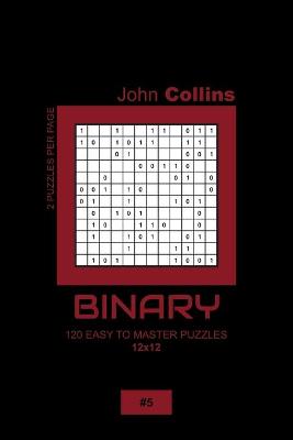 Book cover for Binary - 120 Easy To Master Puzzles 12x12 - 5