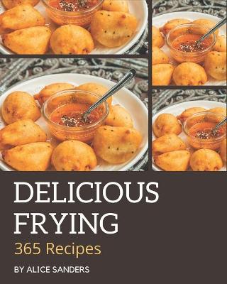 Book cover for 365 Delicious Frying Recipes