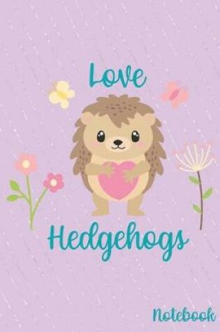 Cover of Love Hedgehogs Notebook