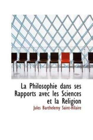 Cover of La Philosophie Dans Ses Rapports Avec Les Sciences Et La Religion