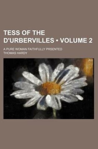 Cover of Tess of the D'Urbervilles (Volume 2); A Pure Woman Faithfully Prsented