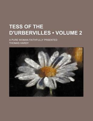 Book cover for Tess of the D'Urbervilles (Volume 2); A Pure Woman Faithfully Prsented