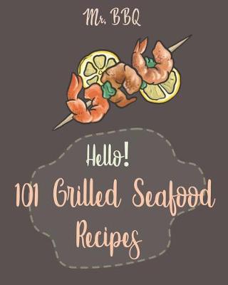 Cover of Hello! 101 Grilled Seafood Recipes