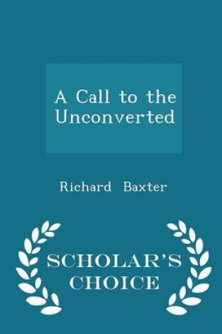 Cover of A Call to the Unconverted - Scholar's Choice Edition