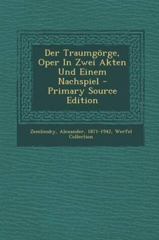 Cover of Der Traumgorge, Oper in Zwei Akten Und Einem Nachspiel