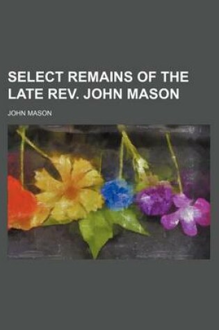 Cover of Select Remains of the Late REV. John Mason