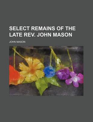 Book cover for Select Remains of the Late REV. John Mason