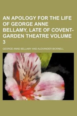 Cover of An Apology for the Life of George Anne Bellamy, Late of Covent-Garden Theatre Volume 3