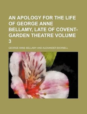 Book cover for An Apology for the Life of George Anne Bellamy, Late of Covent-Garden Theatre Volume 3