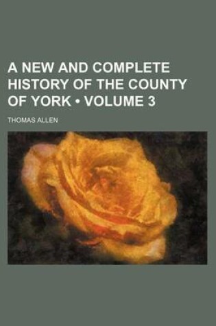 Cover of A New and Complete History of the County of York (Volume 3)