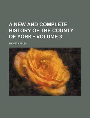 Book cover for A New and Complete History of the County of York (Volume 3)